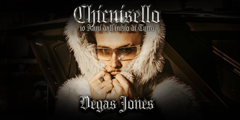 Vegas Jones - Chicnisello - 10 Anni Dall’inizio di Tutto